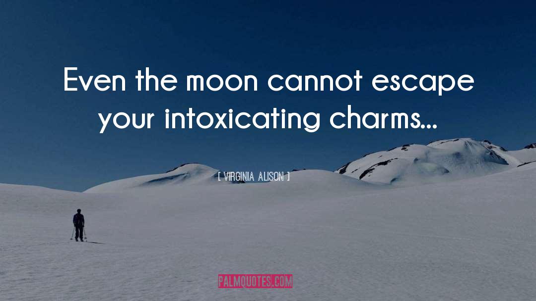 Virginia Alison Quotes: Even the moon cannot escape