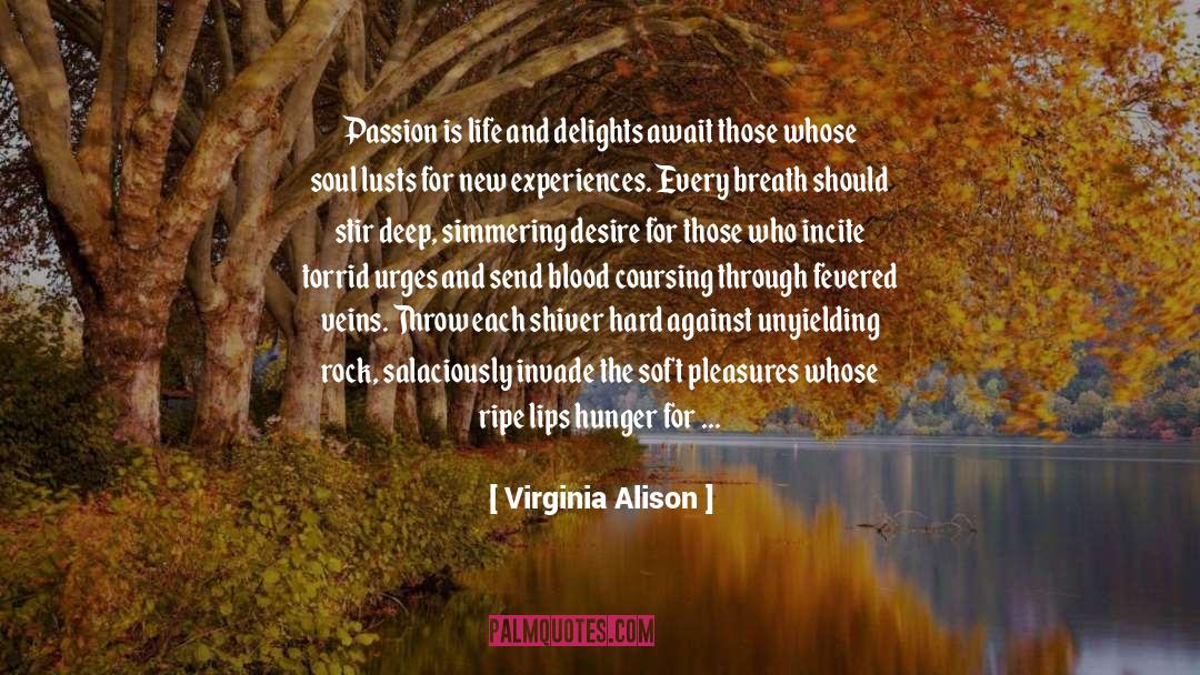 Virginia Alison Quotes: Passion is life and delights