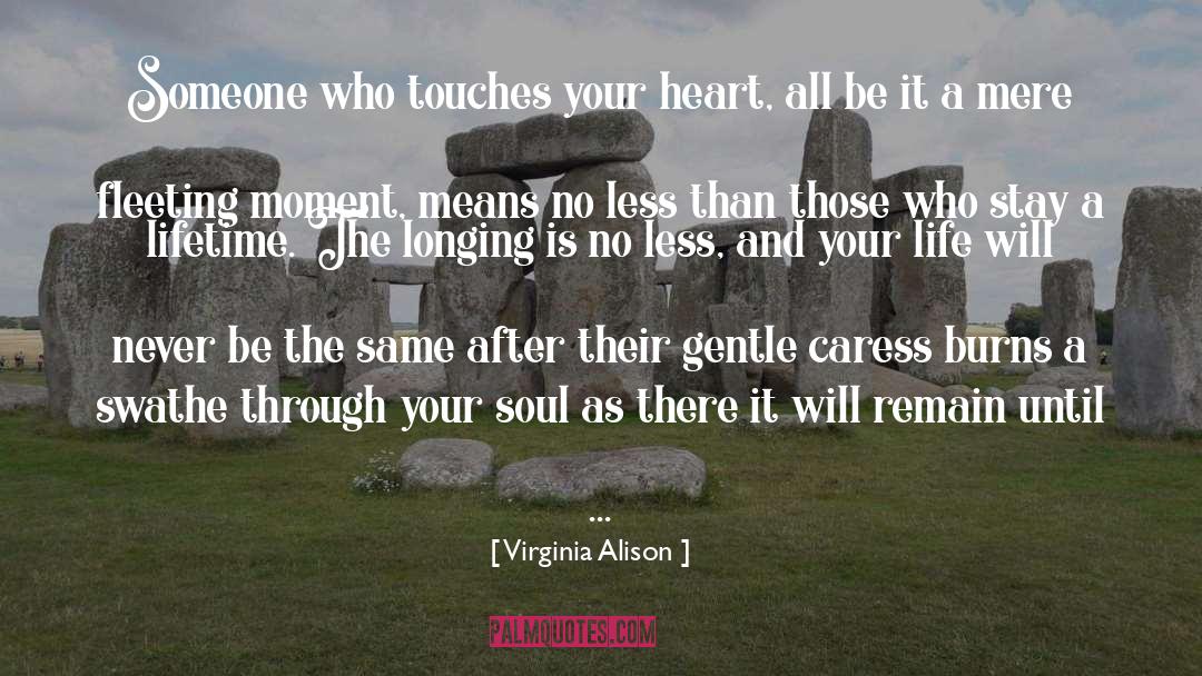 Virginia Alison Quotes: Someone who touches your heart,