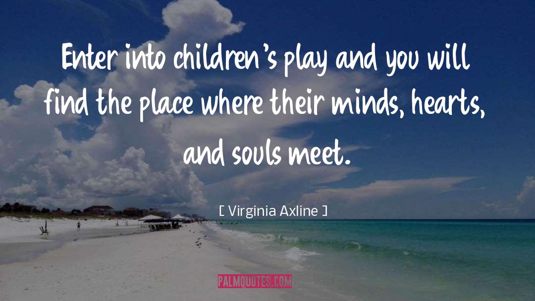 Virginia Axline Quotes: Enter into children's play and