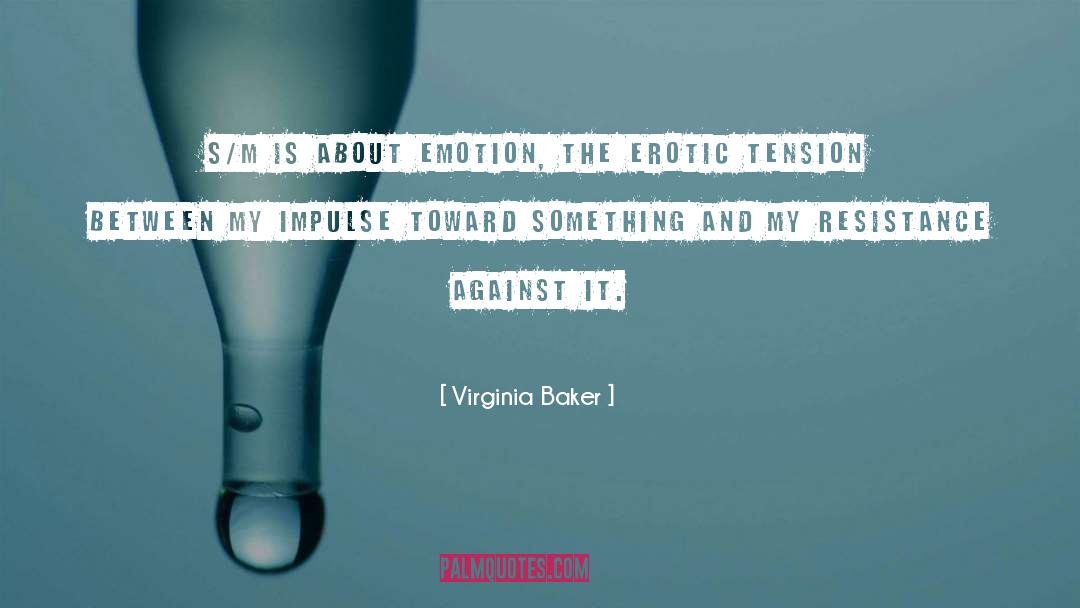 Virginia Baker Quotes: S/M is about emotion, the