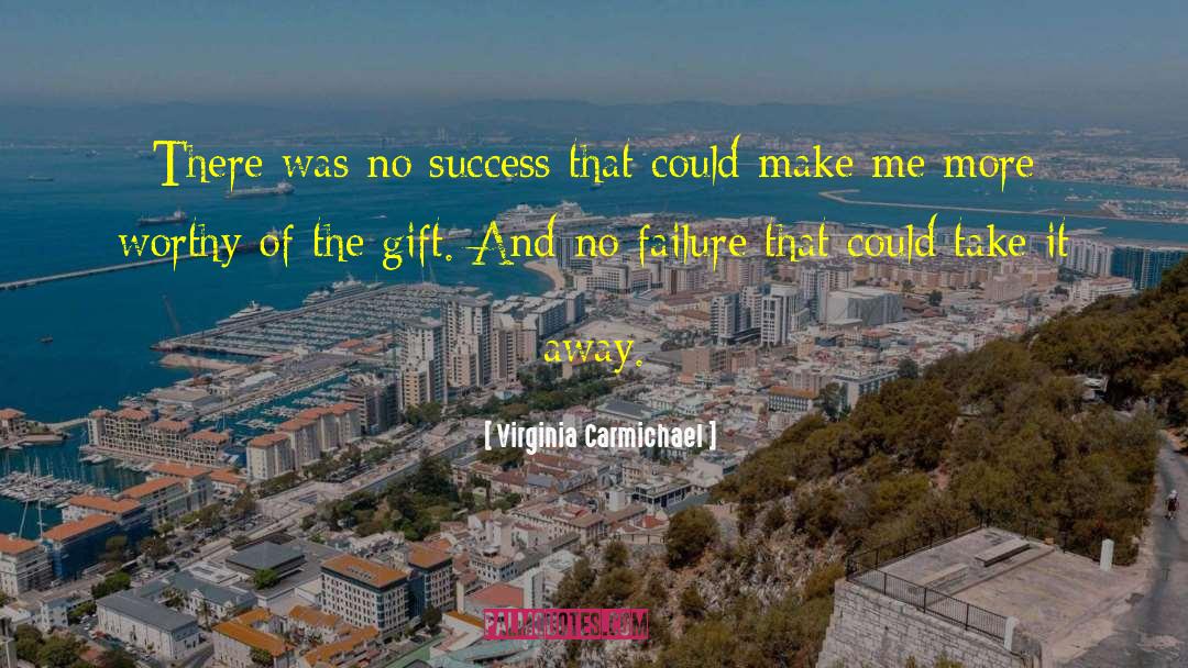 Virginia Carmichael Quotes: There was no success that