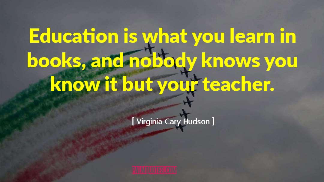 Virginia Cary Hudson Quotes: Education is what you learn