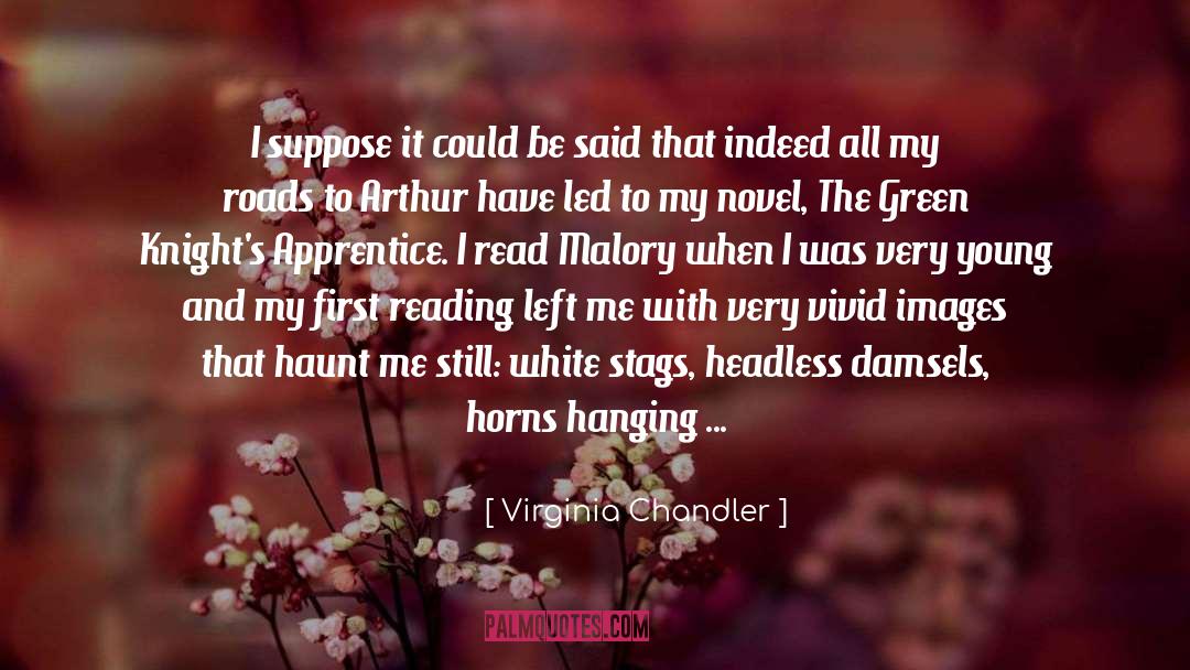 Virginia Chandler Quotes: I suppose it could be