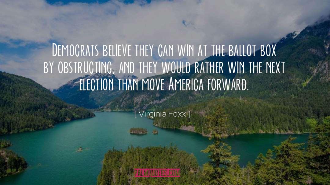 Virginia Foxx Quotes: Democrats believe they can win