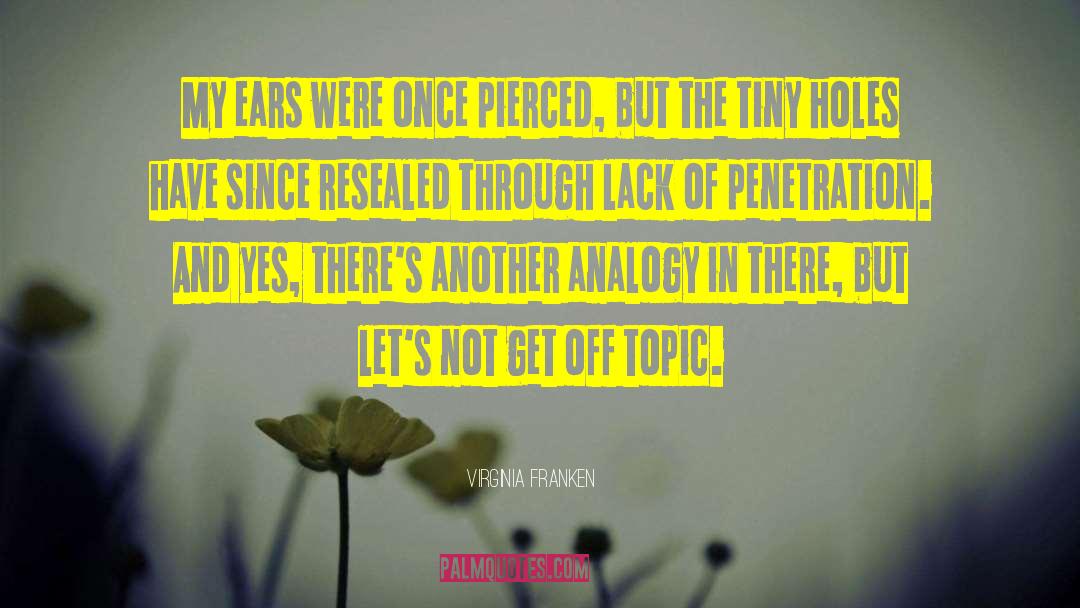 Virginia Franken Quotes: My ears were once pierced,