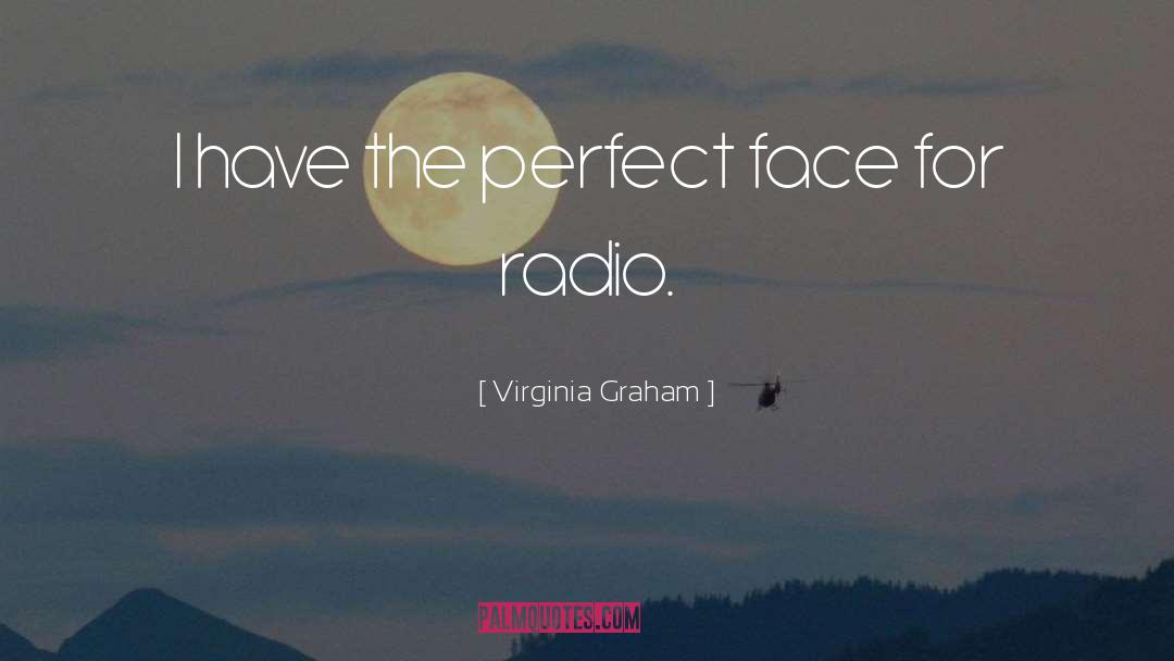 Virginia Graham Quotes: I have the perfect face