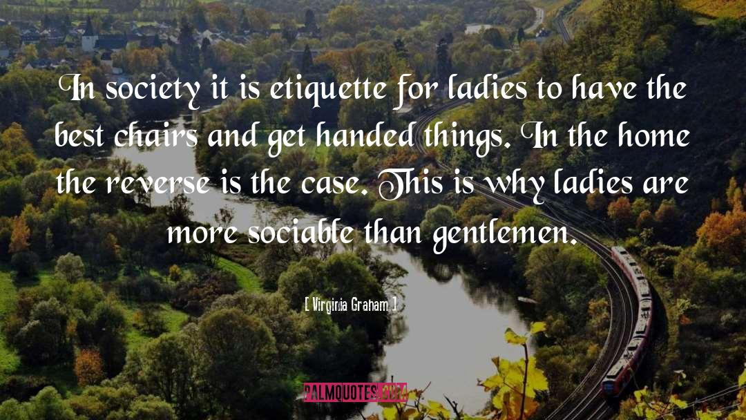 Virginia Graham Quotes: In society it is etiquette