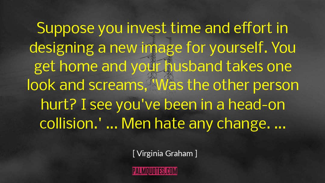 Virginia Graham Quotes: Suppose you invest time and