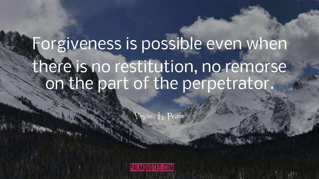 Virginia H. Pearce Quotes: Forgiveness is possible even when