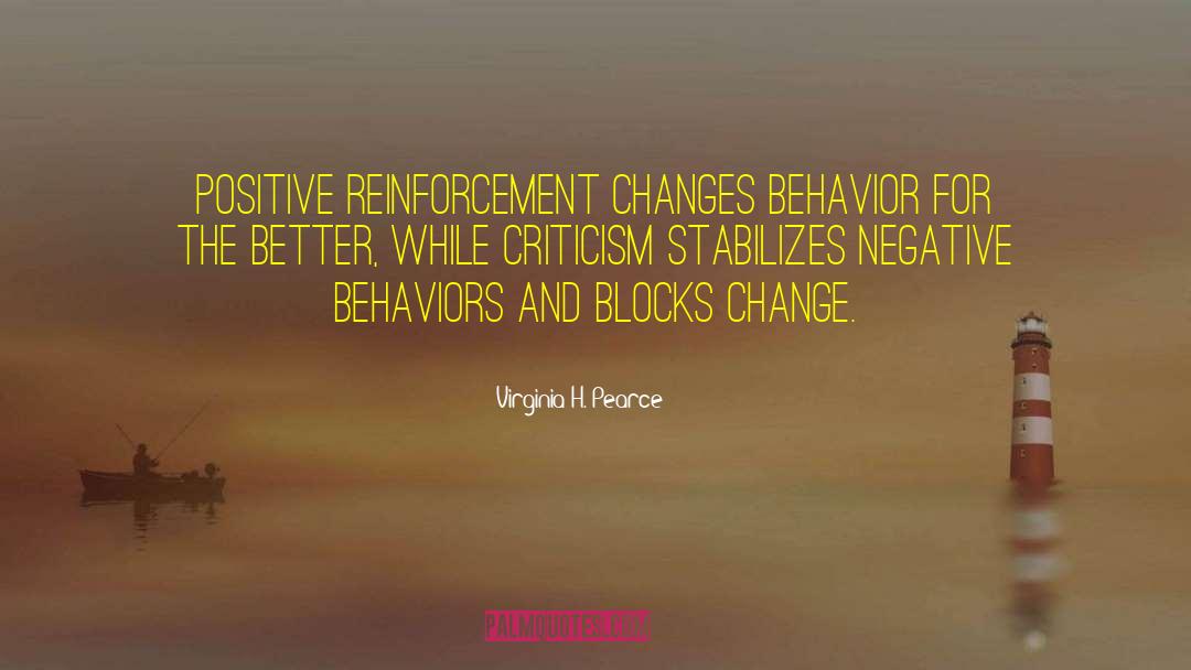 Virginia H. Pearce Quotes: Positive reinforcement changes behavior for