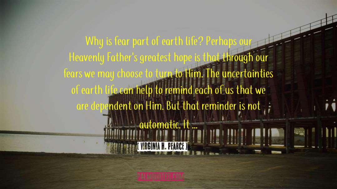 Virginia H. Pearce Quotes: Why is fear part of