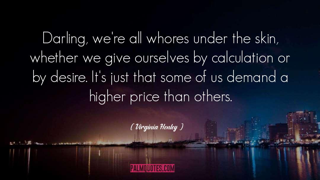 Virginia Henley Quotes: Darling, we're all whores under