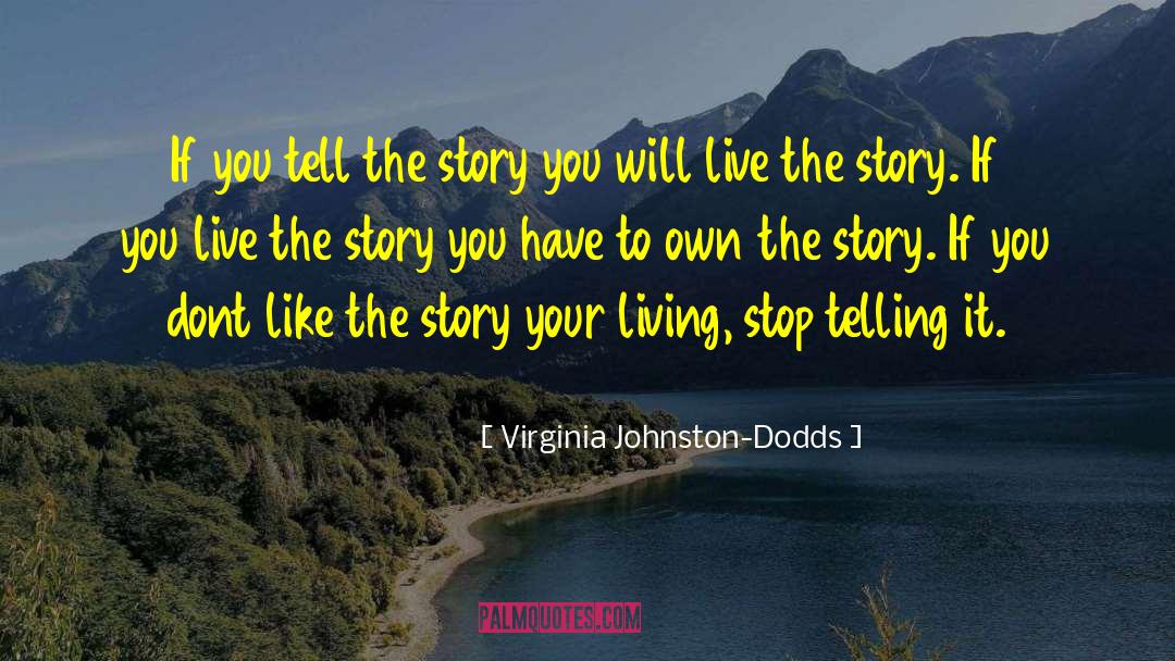 Virginia Johnston-Dodds Quotes: If you tell the story