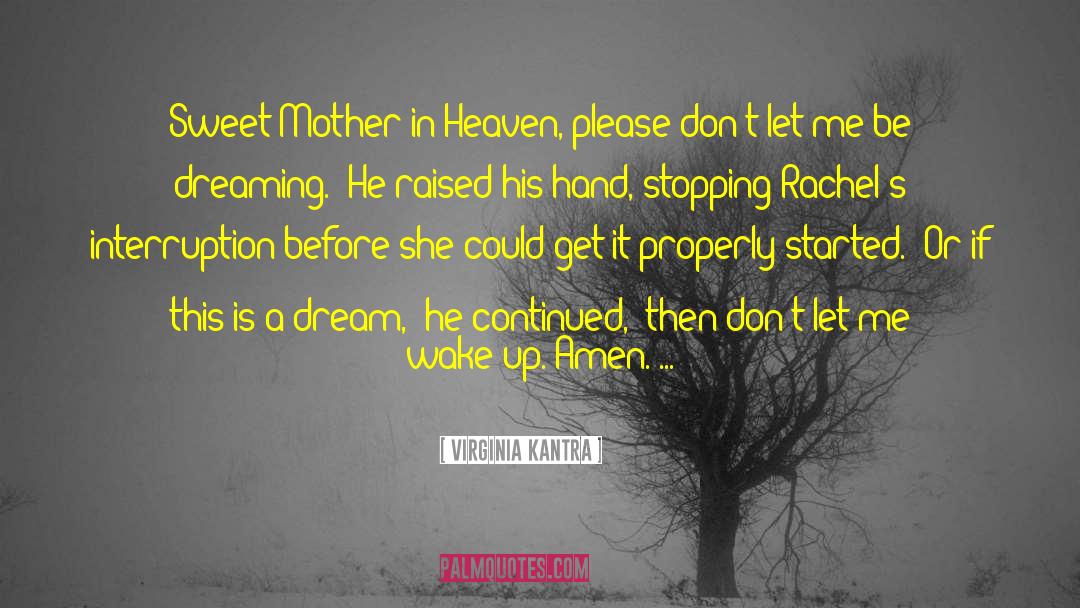Virginia Kantra Quotes: Sweet Mother in Heaven, please