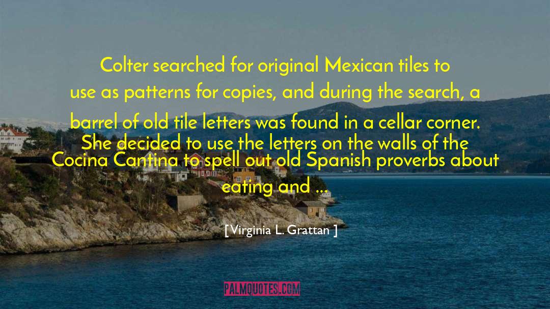 Virginia L. Grattan Quotes: Colter searched for original Mexican