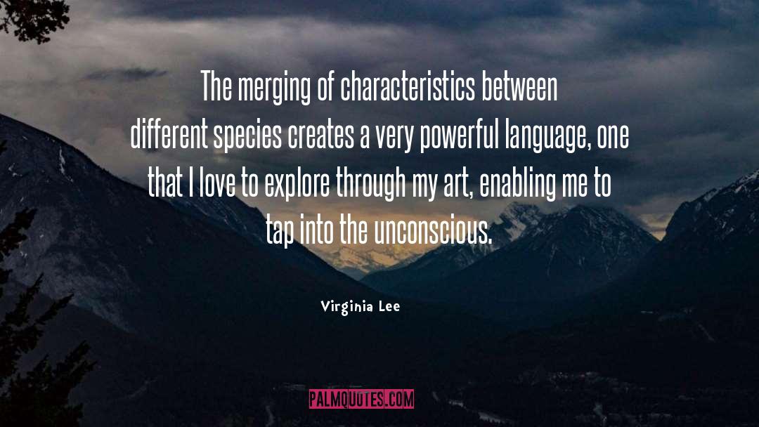 Virginia Lee Quotes: The merging of characteristics between