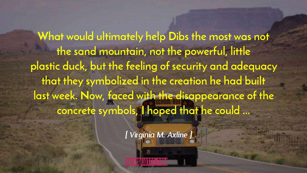 Virginia M. Axline Quotes: What would ultimately help Dibs