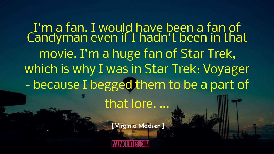 Virginia Madsen Quotes: I'm a fan. I would