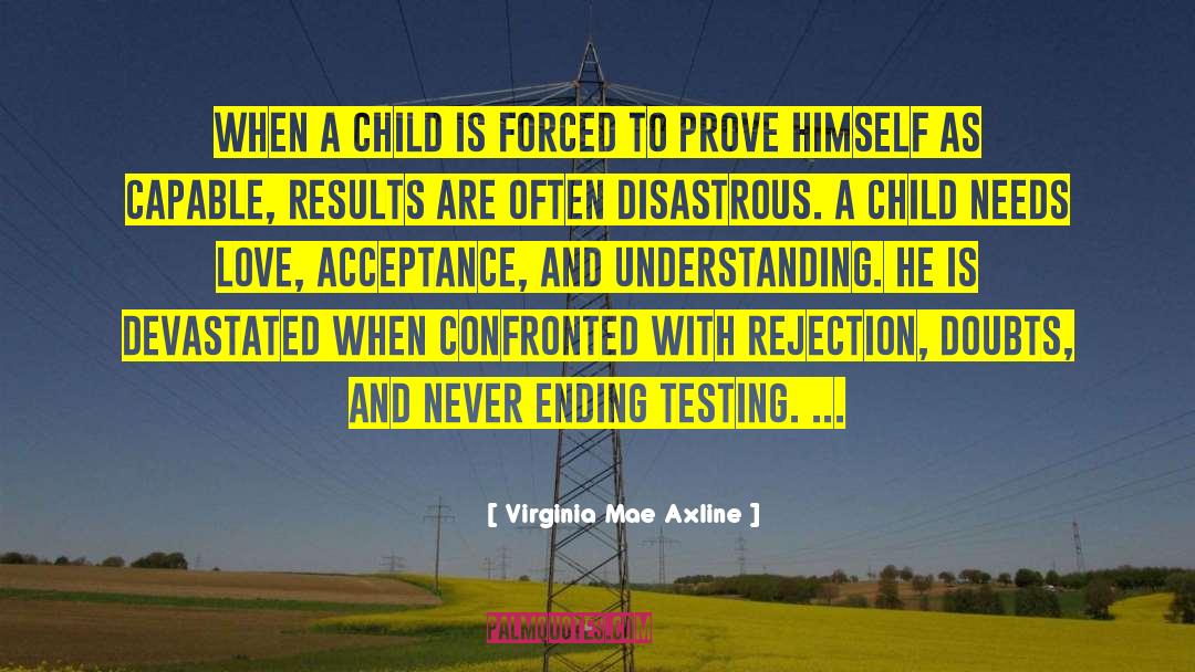 Virginia Mae Axline Quotes: When a child is forced