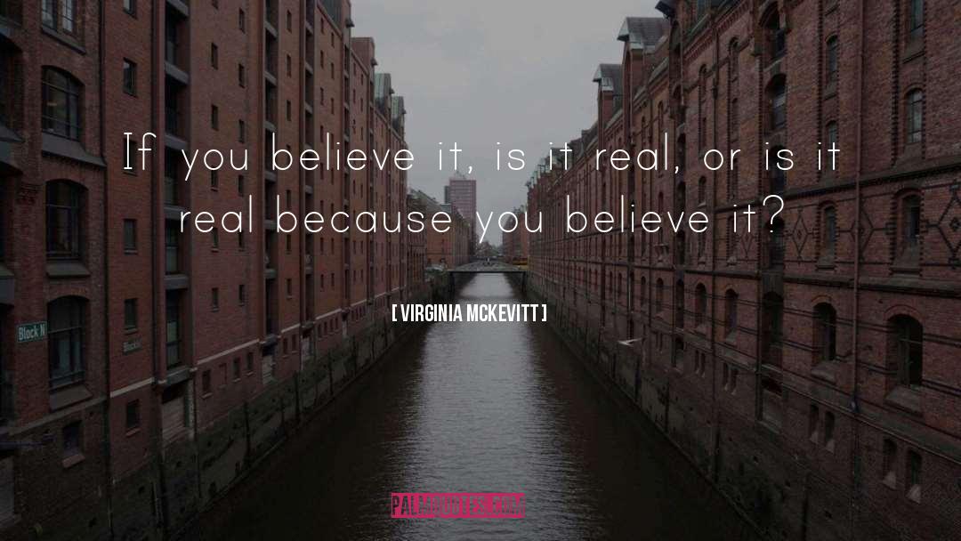 Virginia McKevitt Quotes: If you believe it, is