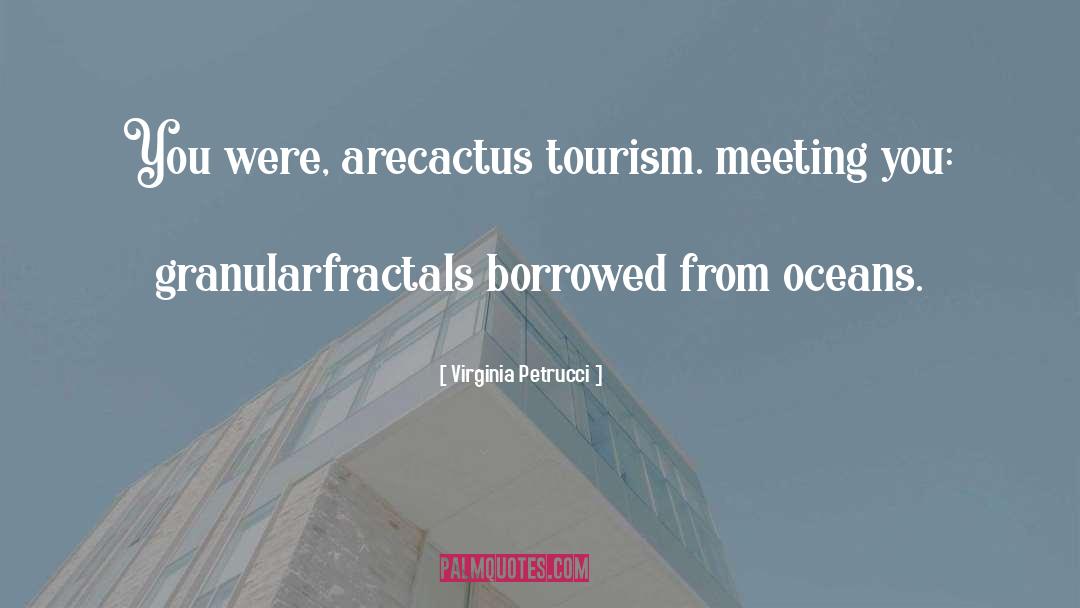 Virginia Petrucci Quotes: You were, are<br />cactus tourism.