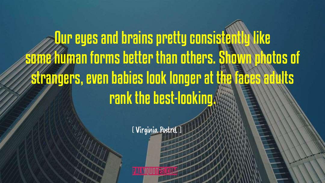 Virginia Postrel Quotes: Our eyes and brains pretty