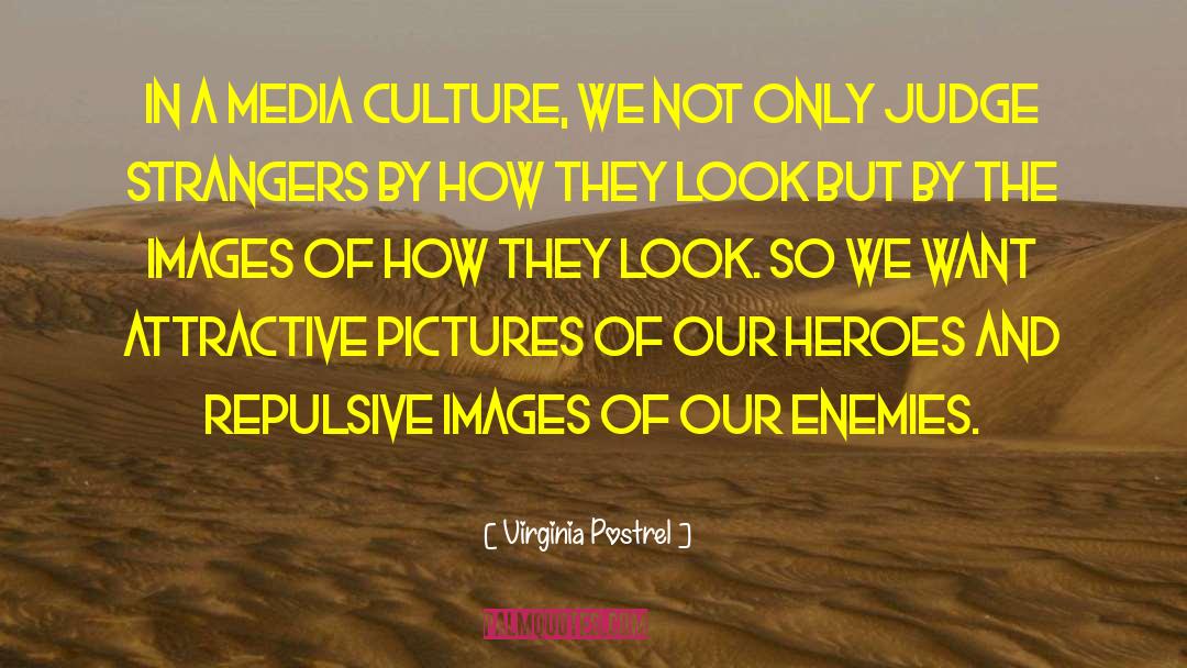 Virginia Postrel Quotes: In a media culture, we