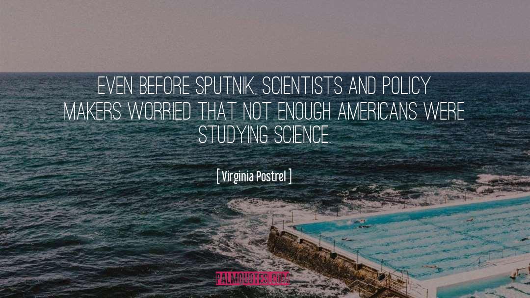 Virginia Postrel Quotes: Even before Sputnik, scientists and
