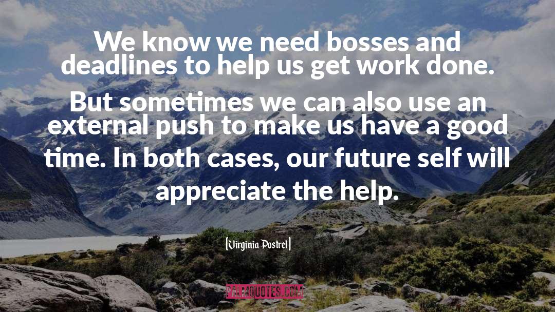 Virginia Postrel Quotes: We know we need bosses