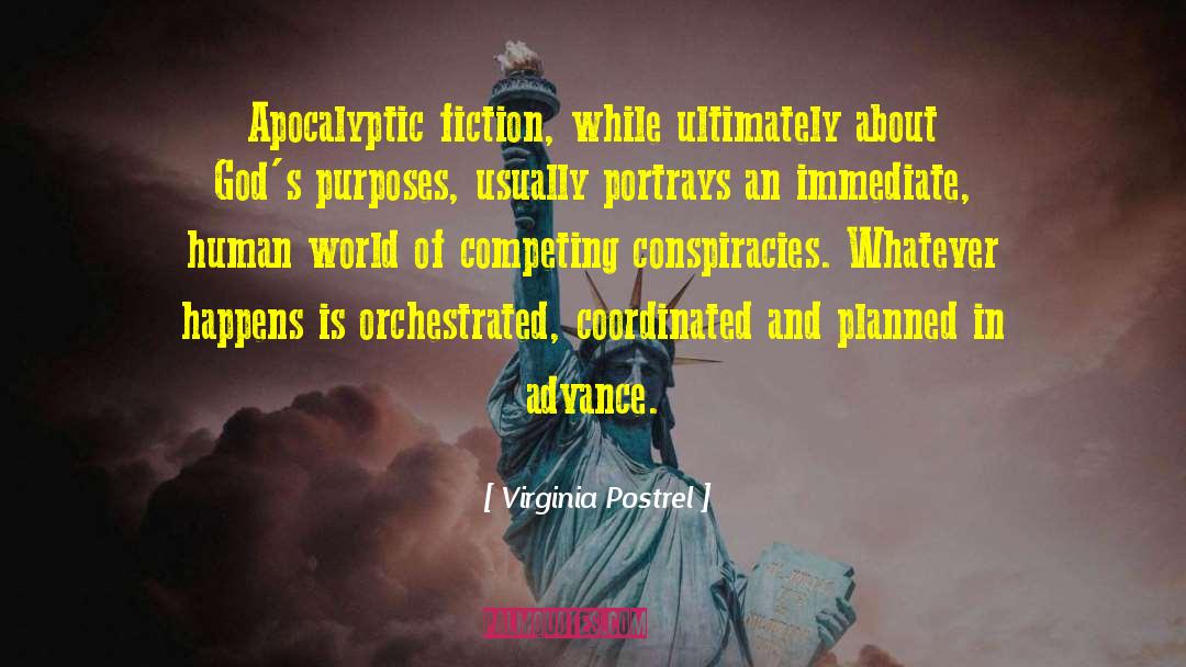 Virginia Postrel Quotes: Apocalyptic fiction, while ultimately about