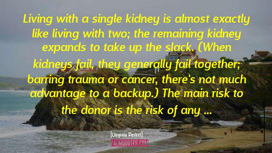 Virginia Postrel Quotes: Living with a single kidney