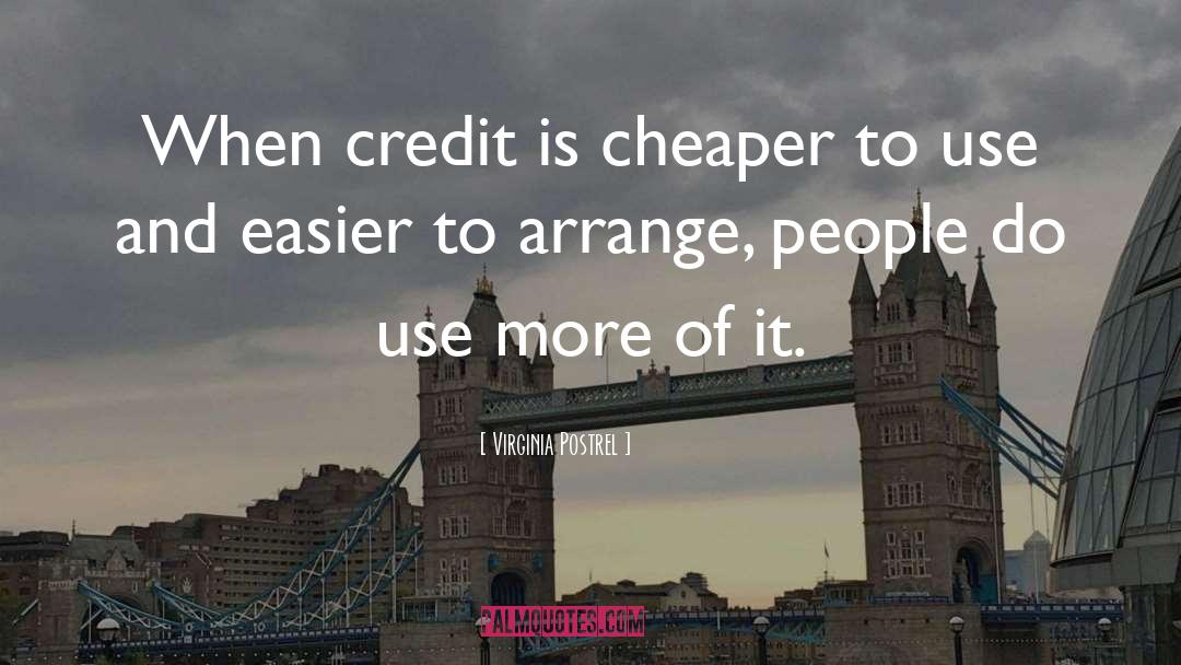 Virginia Postrel Quotes: When credit is cheaper to