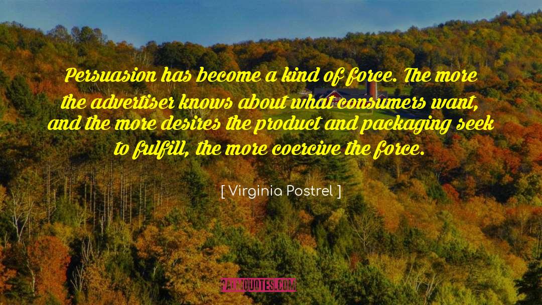 Virginia Postrel Quotes: Persuasion has become a kind