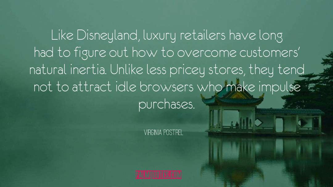 Virginia Postrel Quotes: Like Disneyland, luxury retailers have