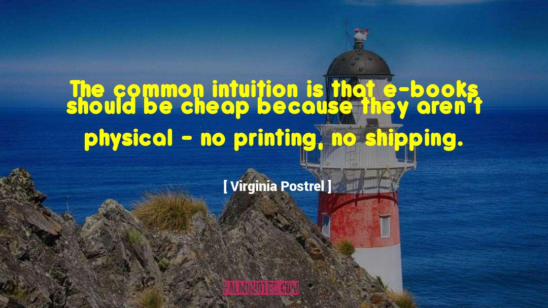 Virginia Postrel Quotes: The common intuition is that