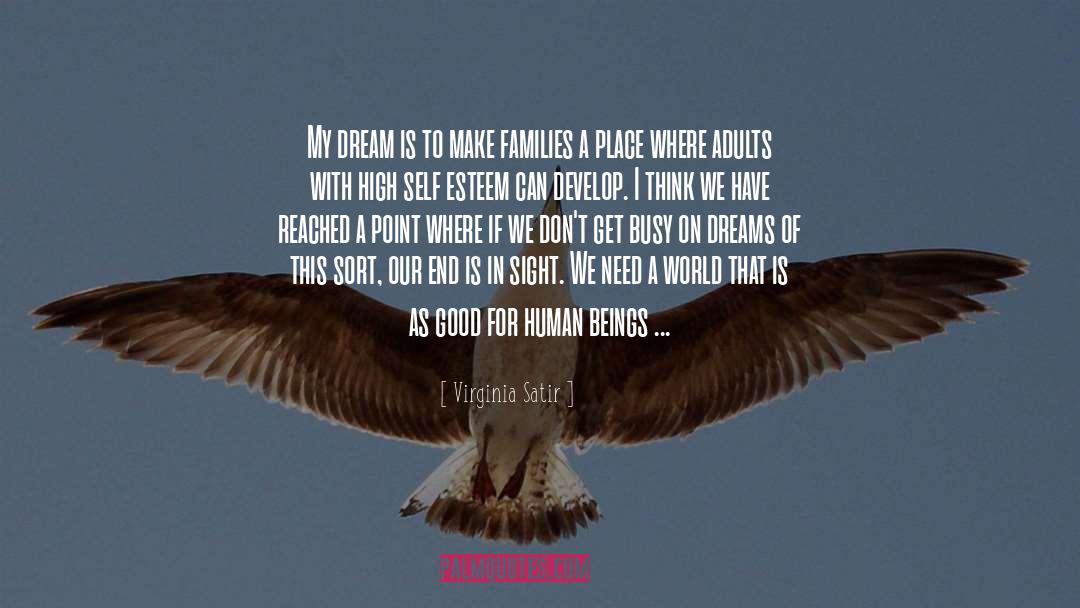 Virginia Satir Quotes: My dream is to make
