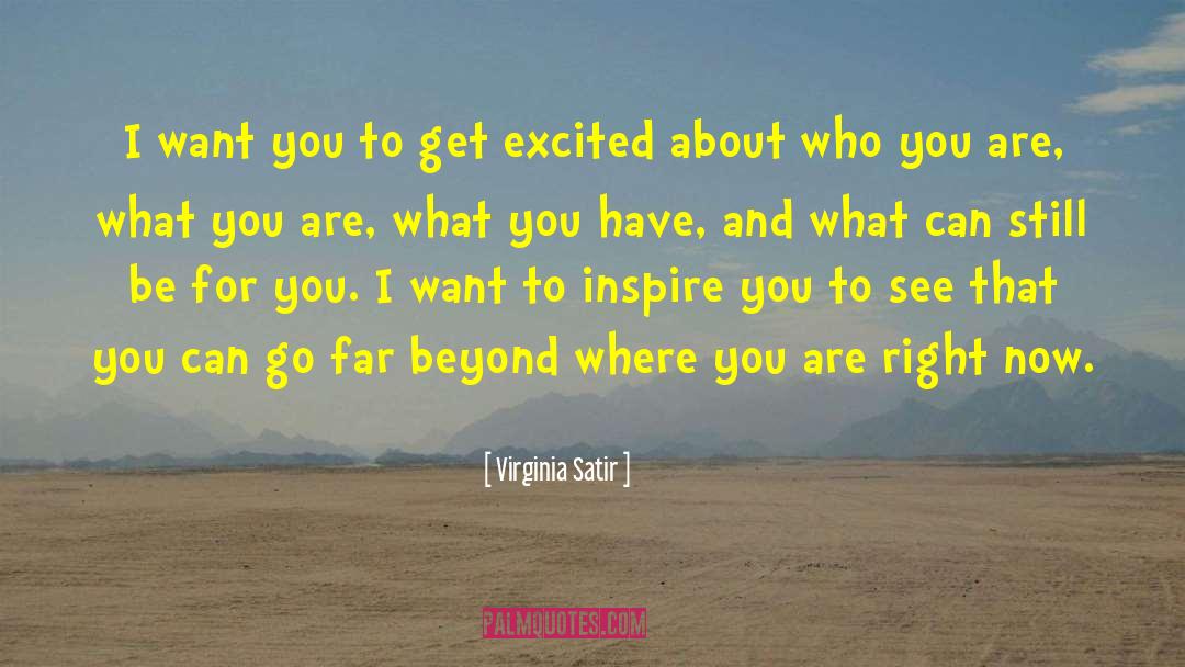 Virginia Satir Quotes: I want you to get