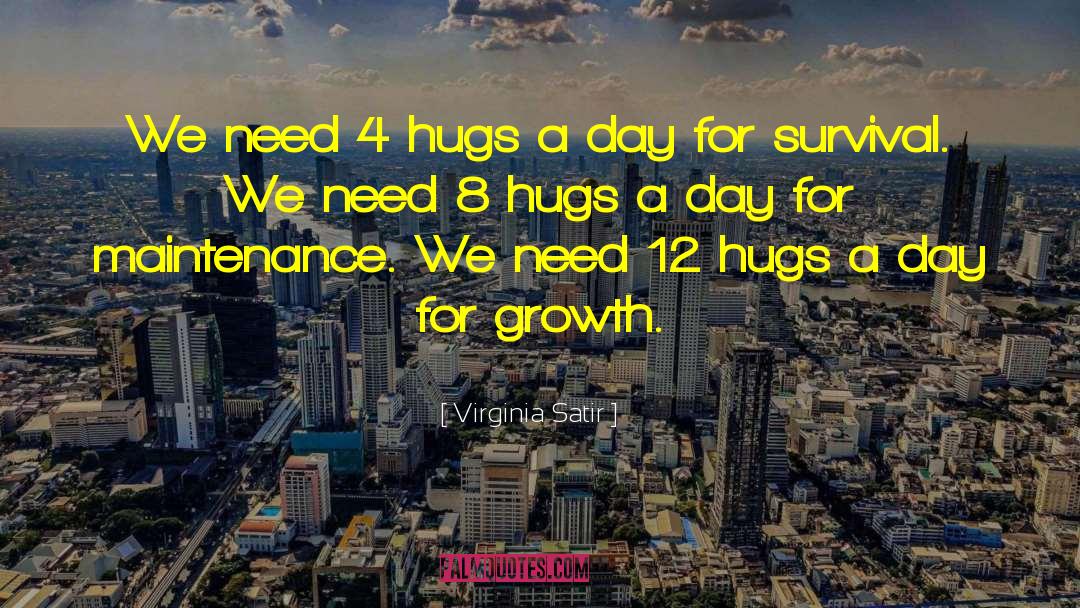 Virginia Satir Quotes: We need 4 hugs a