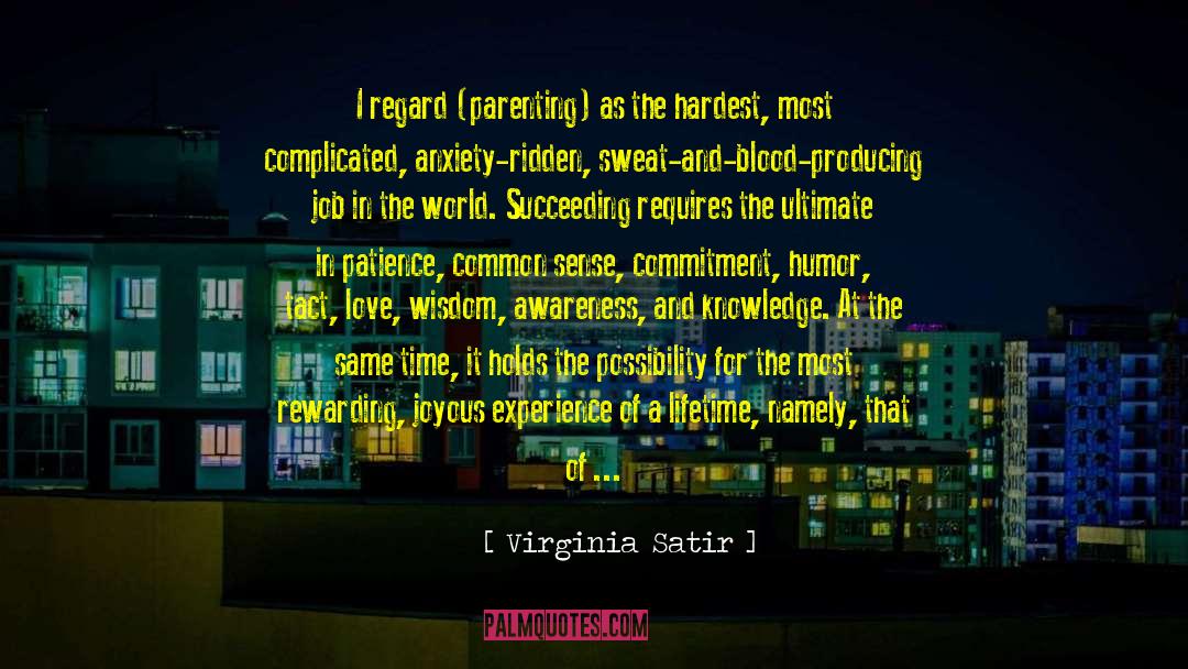 Virginia Satir Quotes: I regard (parenting) as the