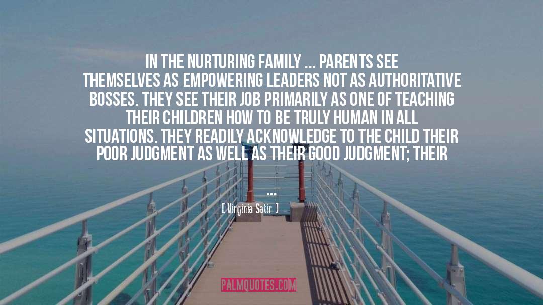 Virginia Satir Quotes: In the nurturing family ...