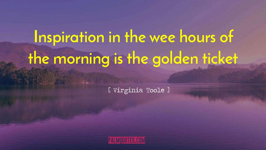 Virginia Toole Quotes: Inspiration in the wee hours