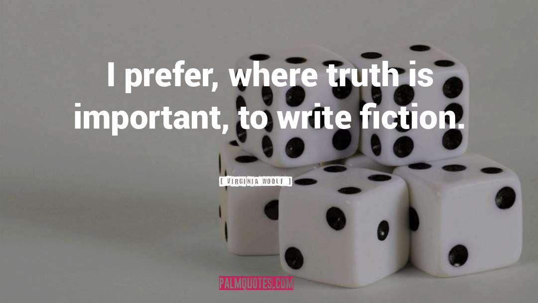 Virginia Woolf Quotes: I prefer, where truth is