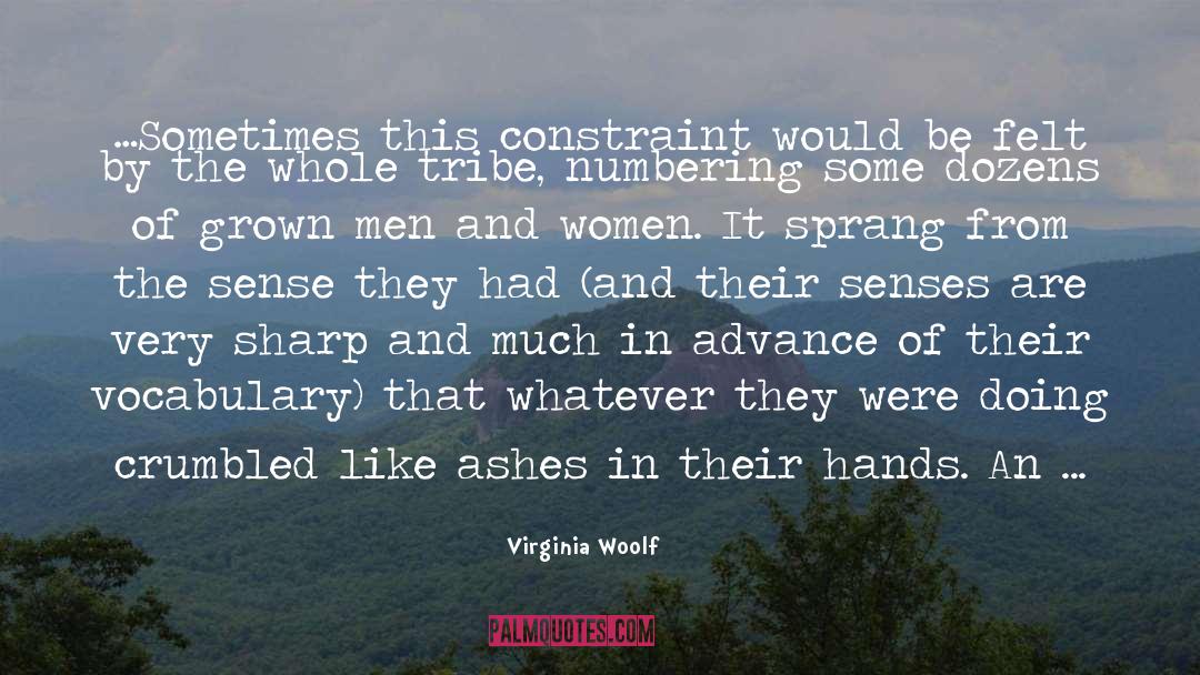 Virginia Woolf Quotes: …Sometimes this constraint would be