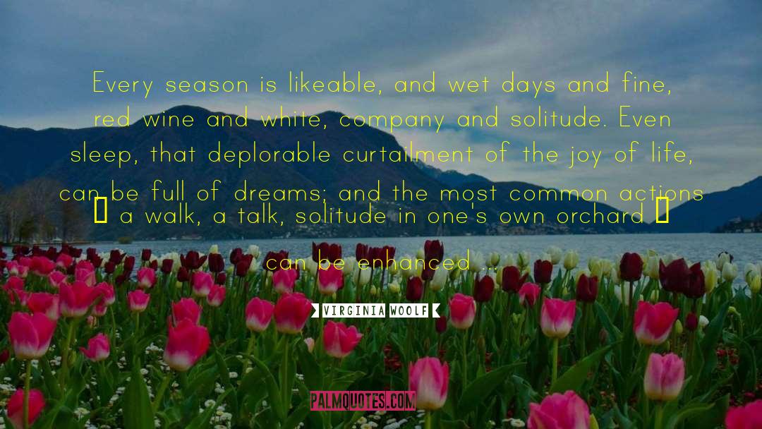 Virginia Woolf Quotes: Every season is likeable, and