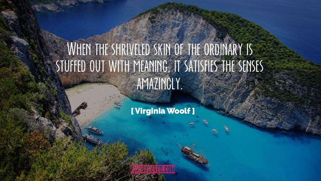 Virginia Woolf Quotes: When the shriveled skin of