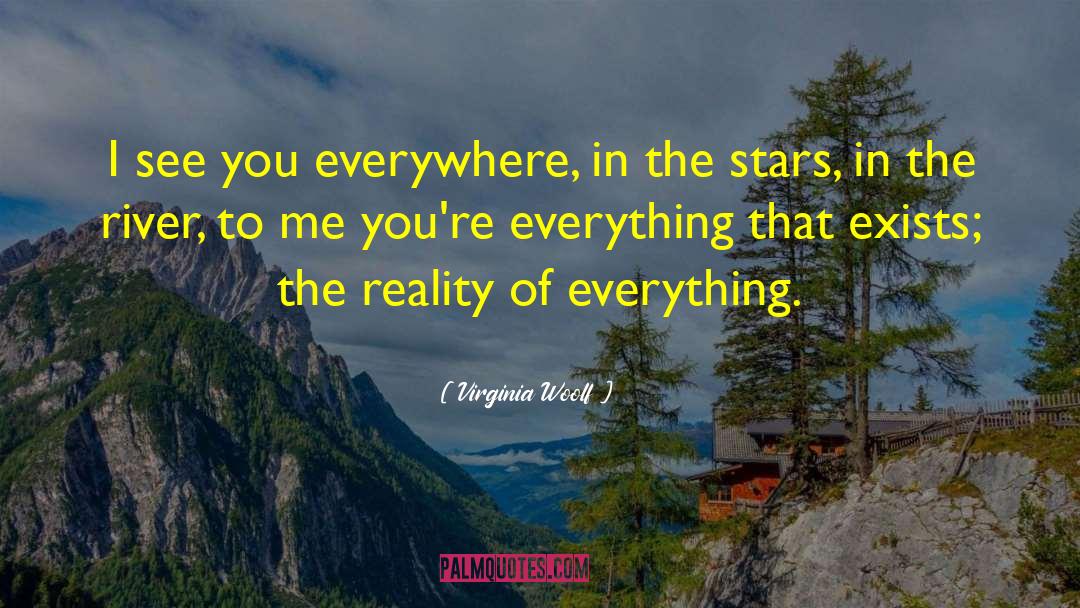 Virginia Woolf Quotes: I see you everywhere, in