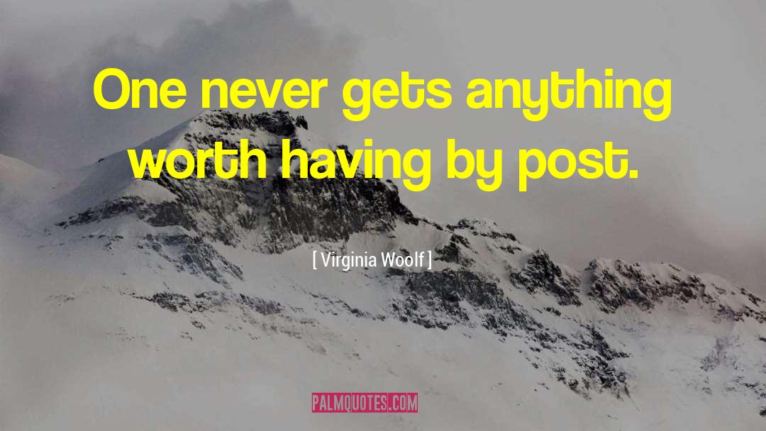 Virginia Woolf Quotes: One never gets anything worth