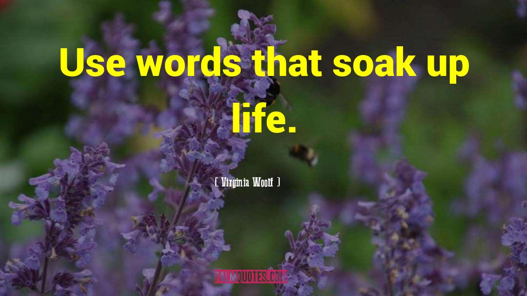 Virginia Woolf Quotes: Use words that soak up