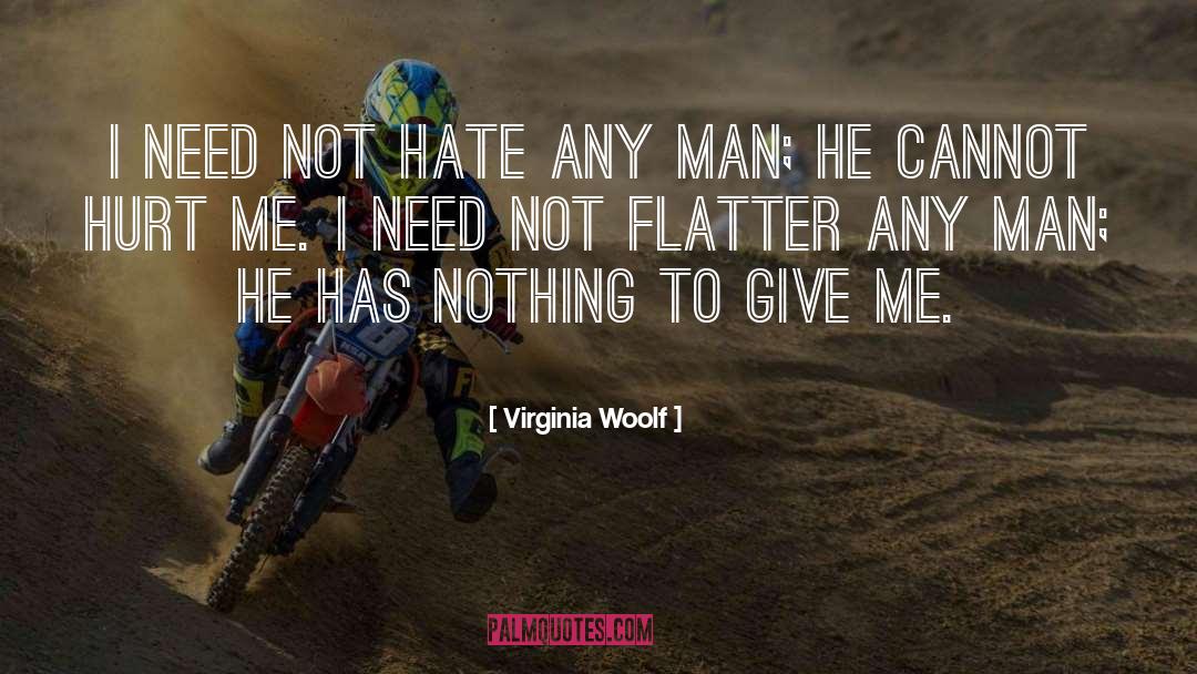 Virginia Woolf Quotes: I need not hate any